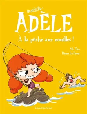 Mortelle Adèle. Vol. 12. A la pêche aux nouilles !